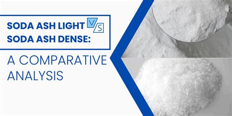 Soda Ash Light vs Soda Ash Dense: A Comparative .